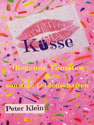 cover image of Küsse, fliegende Tomaten & sonstige Leidenschaften